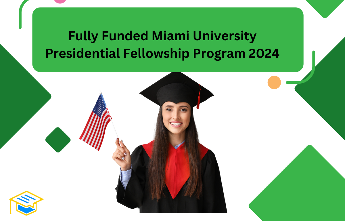 Fully Funded Miami University Presidential Fellowship Program 2024: Studies in USA Fully Funded Miami University Presidential Fellowship Program 2024