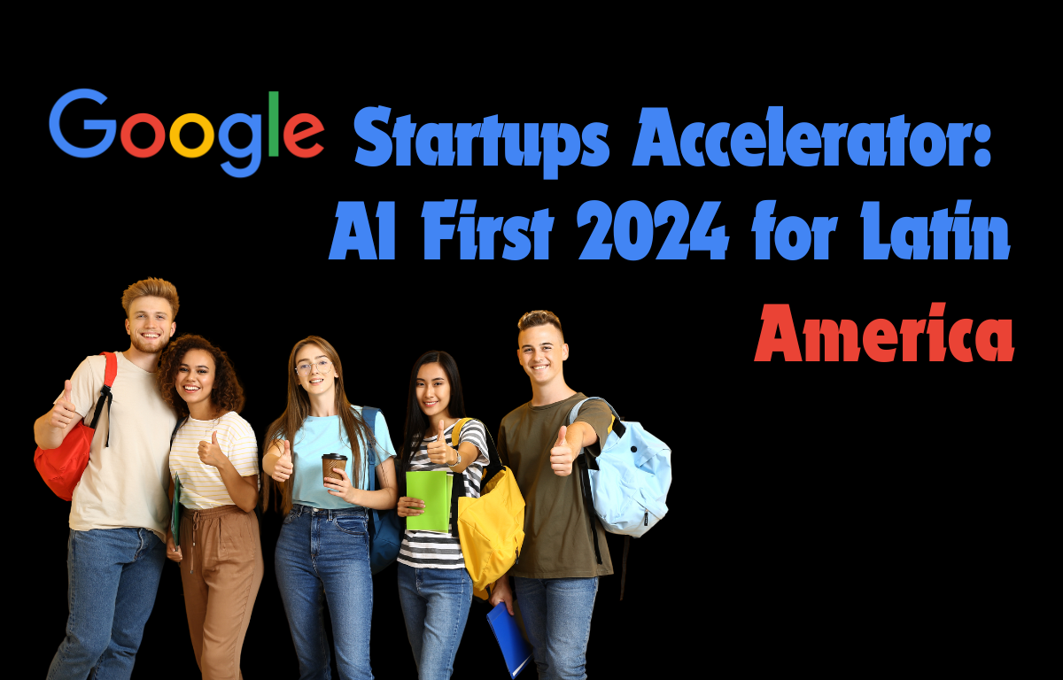 Google Startups Accelerator: AI First 2024 for Latin America Google Startups Accelerator: AI First 2024 for Latin America