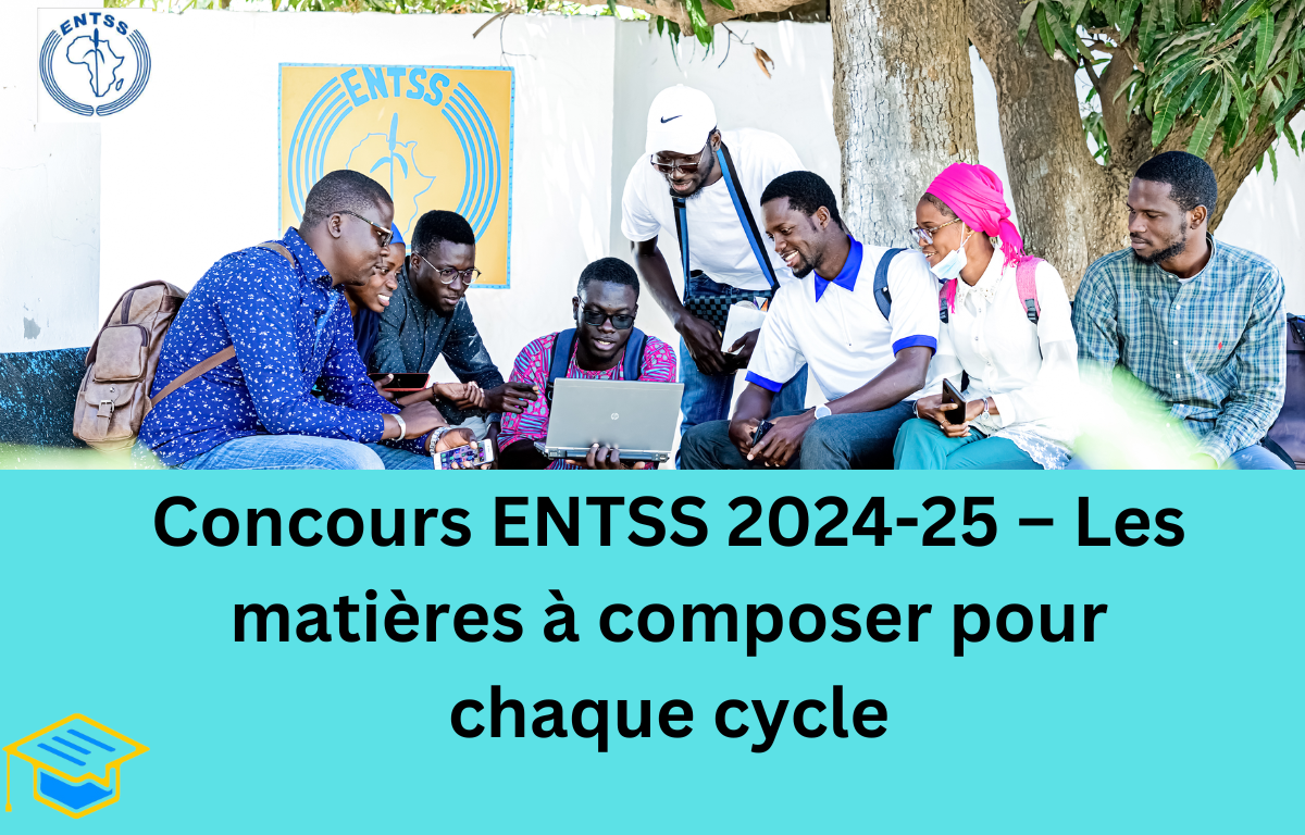 Concours ENTSS 2024-25 – Les matières à composer pour chaque cycle Concours ENTSS 2024-25