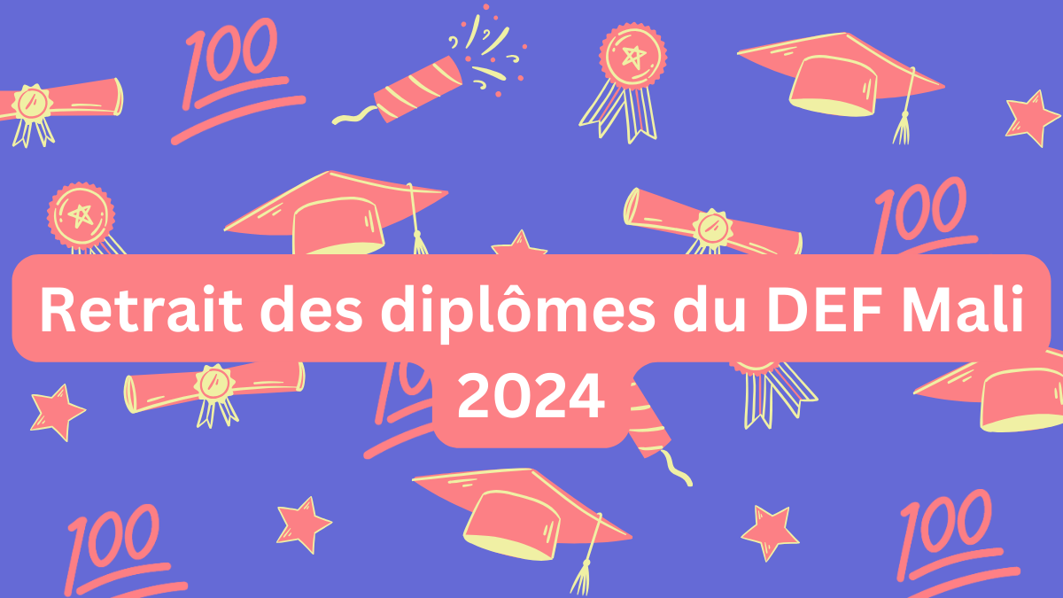 Ouverture du retrait des diplômes du DEF Mali 2024 retrait des diplômes du DEF Mali 2024