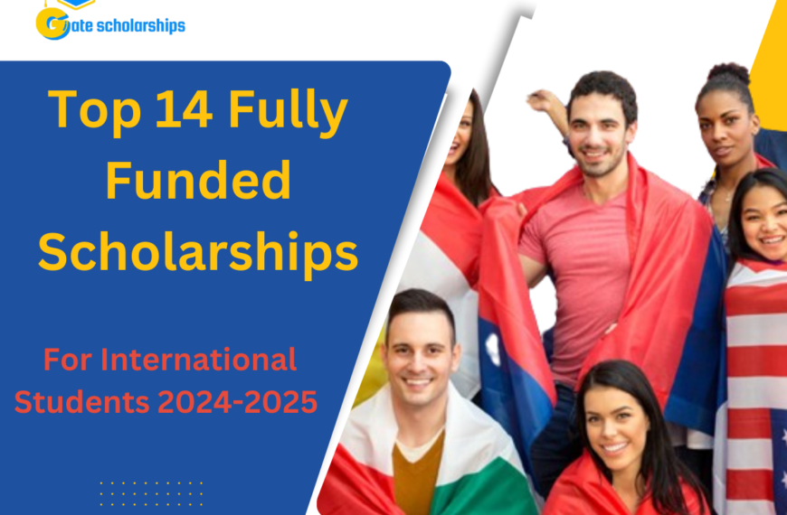Top 14 Fully Funded Scholarships for International Students 2024-2025