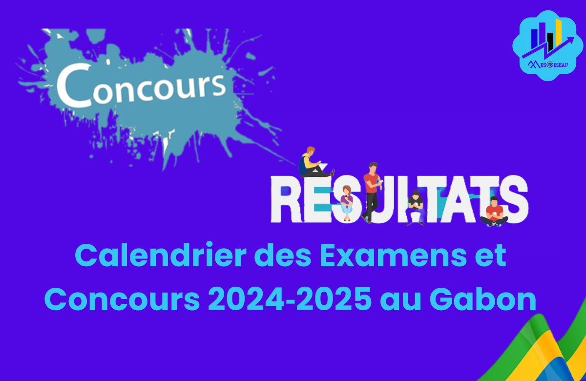 Calendrier des Examens et Concours 2024‑2025 au Gabon Calendrier des Examens et Concours 2024‑2025 au Gabon